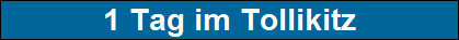 1 Tag im Tollikitz