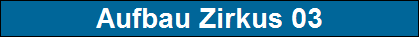 Aufbau Zirkus 03
