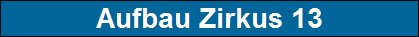 Aufbau Zirkus 13