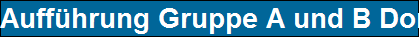 Auff�hrung Gruppe A und B Donnerstag 200