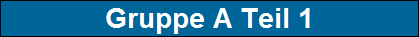 Gruppe A Teil 1