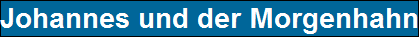 Johannes und der Morgenhahn