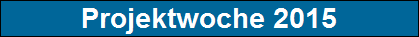 Projektwoche 2015