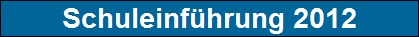 Schuleinf�hrung 2012