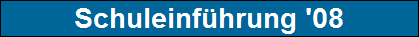 Schuleinf�hrung '08
