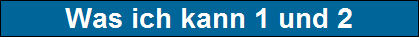 Was ich kann 1 und 2